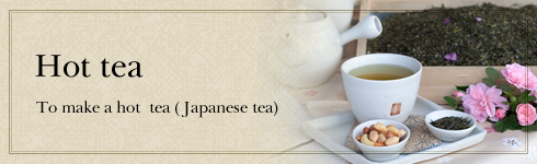 Hot tea. To make a hot  tea (Japanese tea).